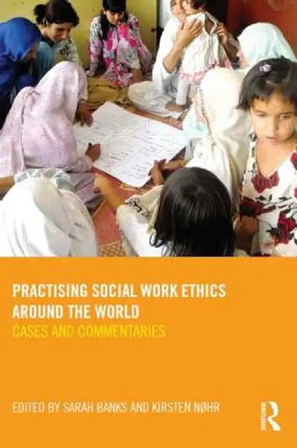 Practising Social Work Ethics Around the World: Cases and Commentaries by Sarah Banks