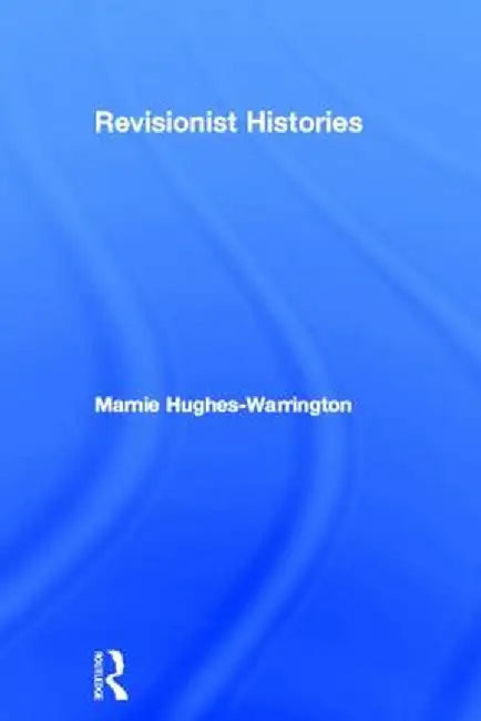 Revisionist Histories by Marnie Hughes-Warrington