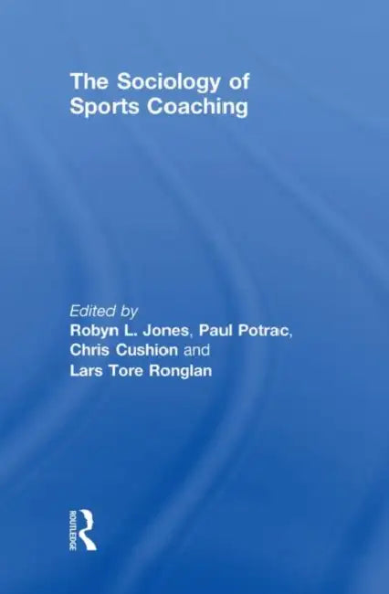 The Sociology of Sports Coaching by Robyn L. Jones