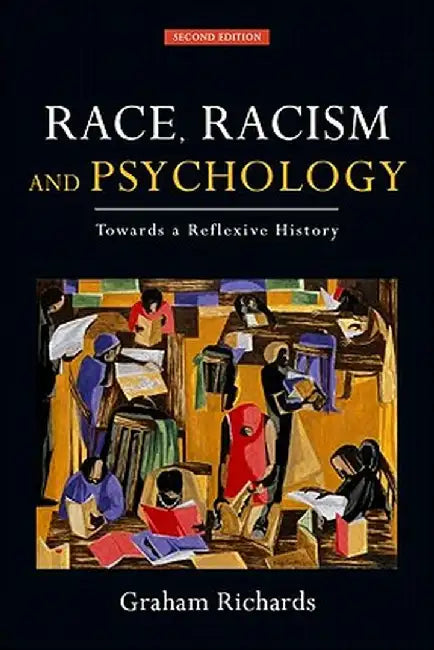 Race, Racism and Psychology: Towards a Reflexive History by Graham Richards