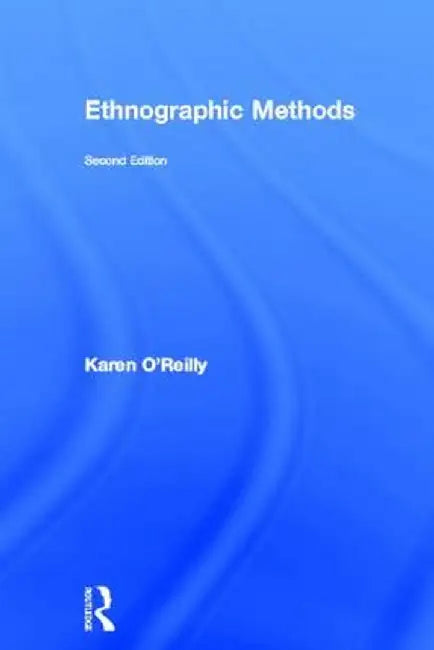 Ethnographic Methods by Karen O'Reilly