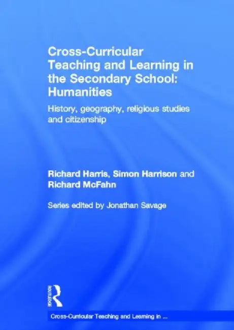 Cross-Curricular Teaching and Learning in the Secondary School... Humanities by Richard Harris