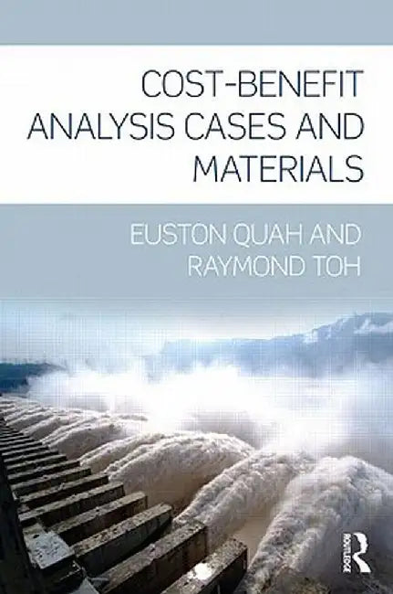 Cost-Benefit Analysis: Cases and Materials by Euston Quah