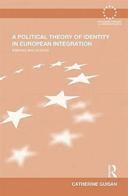 A Political Theory of Identity in European Integration: Memory and policies by Catherine Guisan