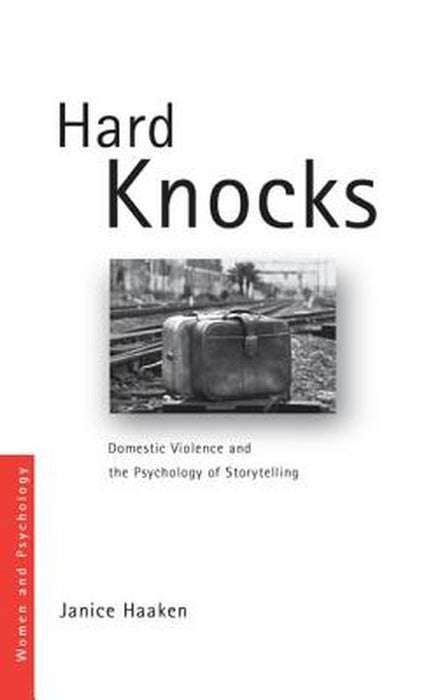 Hard Knocks: Domestic Violence and the Psychology of Storytelling by Janice Haaken