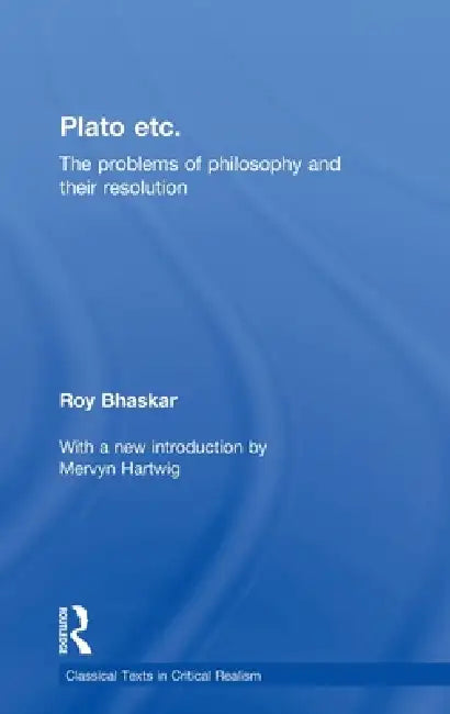 Plato Etc: Problems of Philosophy and Their Resolution by Roy Bhaskar