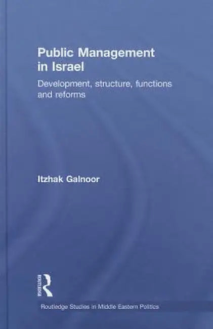 Public Management in Israel: Development, Structure, Functions and Reforms by Itzhak Galnoor