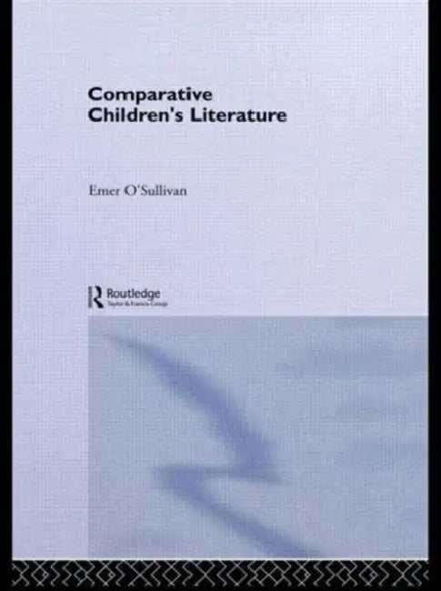 Comparative Children's Literature by Emer O'Sullivan, Anthea Bell