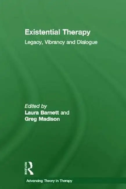Existential Therapy: Legacy, Vibrancy and Dialogue by Laura Barnett