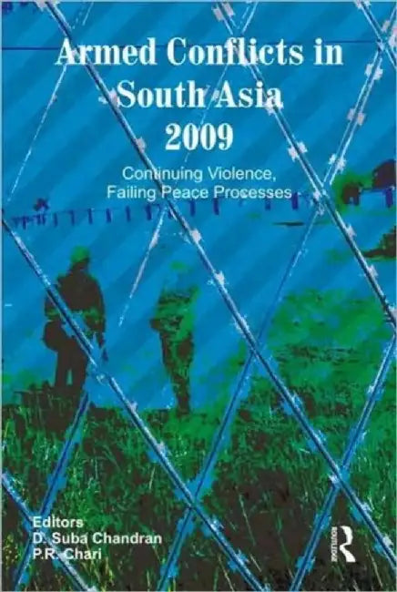 Armed Conflicts in South Asia 2009 by D. Suba Chandran