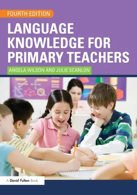 Language Knowledge for Primary Teachers by Angela Wilson, Julie Scanlon