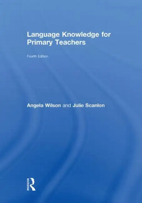 Language Knowledge for Primary Teachers by Angela Wilson