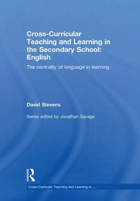 Cross-Curricular Teaching and Learning in the Secondary School ... English: The Centrality of Language in Learning by David Stevens