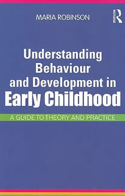 Understanding Behaviour and Development in Early Childhood: A Guide to Theory and Practice by Maria Robinson