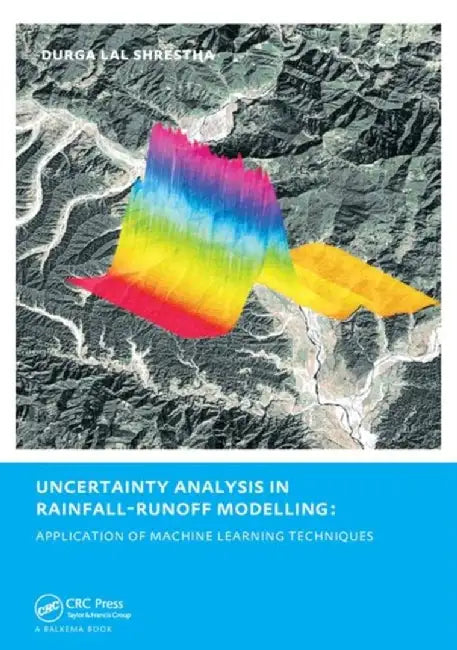 Uncertainty Analysis In Rainfall-Runoff Modelling - Application Of Machine Learning Techniques: Unesco-ihe Phd Thesis by Durga Lal Shrestha