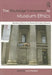 The Routledge Companion to Museum Ethics: Redefining Ethics for the Twenty-First Century Museum by Janet Marstine