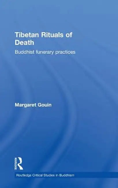 Tibetan Rituals of Death: Buddhist Funerary Practices by Margaret Gouin