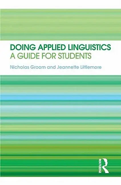 Doing Applied Linguistics: A guide for students by Nicholas Groom