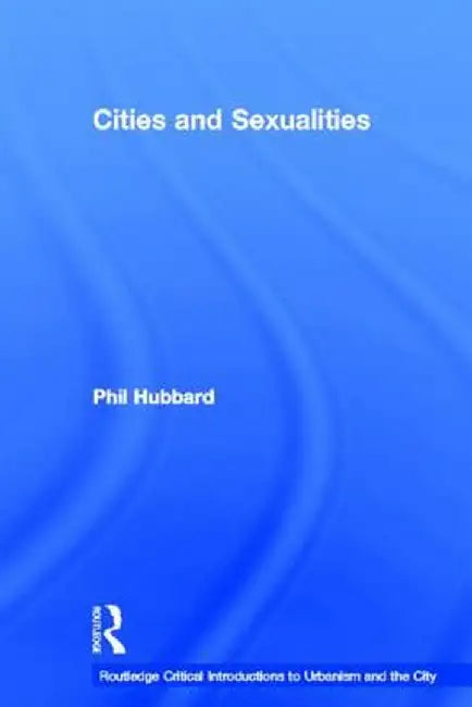 Cities and Sexualities by Phil Hubbard
