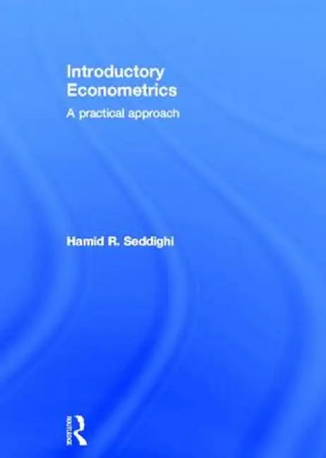 Introductory Econometrics: A Practical Approach by Hamid Seddighi