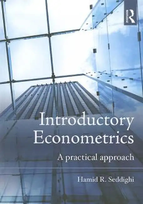 Introductory Econometrics: A Practical Approach by Hamid Seddighi