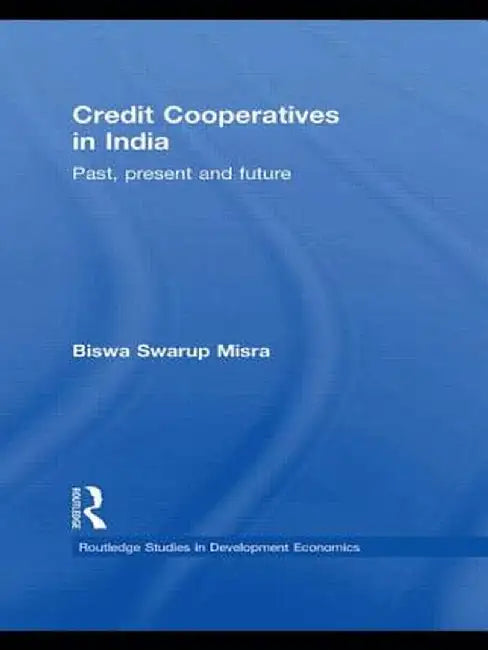Credit Cooperatives in India: Past, Present and Future by Biswa Swarup Misra