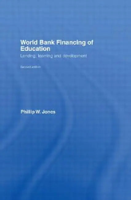World Bank Financing of Education: Lending, Learning and Development by Jones Phillip W.