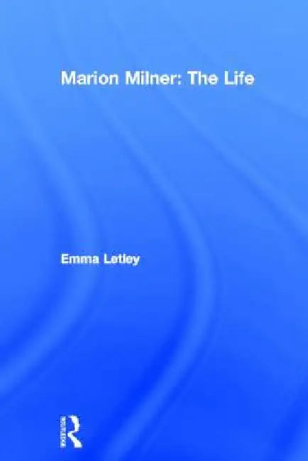 Marion Milner: The Life by Emma Letley