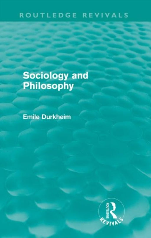 Sociology and Philosophy (Routledge Revivals) by Emile Durkheim