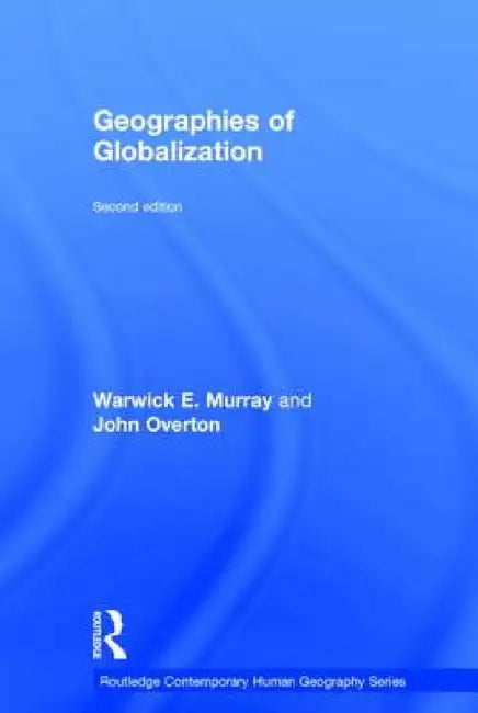 Geographies of Globalization by Warwick Murray, John Overton