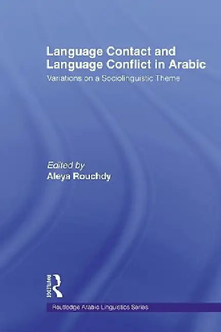 Language Contact and Language Conflict in Arabic by Aleya Rouchdy