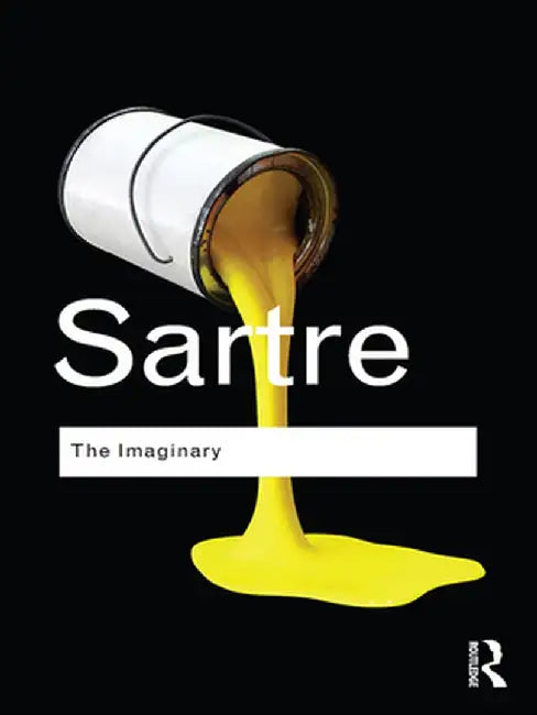 The Imaginary: A Phenomenological Psychology of the Imagination by Jean-Paul Sartre