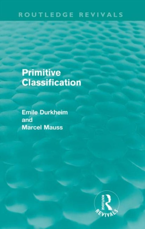 Primitive Classification (Routledge Revivals) by Emile Durkheim