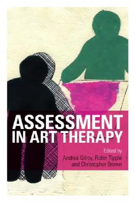 Assessment in Art Therapy by Andrea Gilroy, Robin Tipple, Christopher Brown