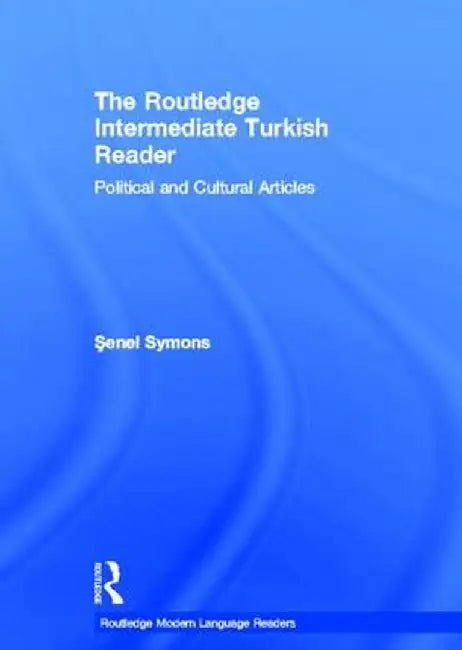 The Routledge Intermediate Turkish Reader: Political and Cultural Articles by Senel Symons