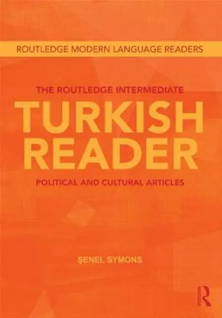 The Routledge Intermediate Turkish Reader: Political and Cultural Articles by Senel Symons