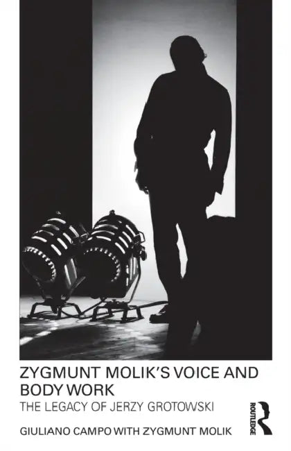 Zygmunt Molik's Voice and Body Work: The Legacy of Jerzy Grotowski [With DVD ROM] by Giuliano Campo, Zygmunt Molik