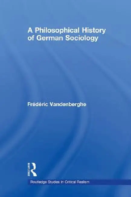 A Philosophical History of German Sociology by Frédéric Vandenberghe