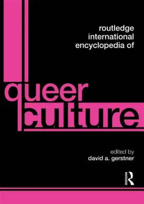 Routledge International Encyclopedia of Queer Culture by David A Gerstner