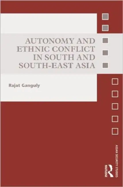 Autonomy and Ethnic Conflict in South and South-East Asia by Rajat Ganguly