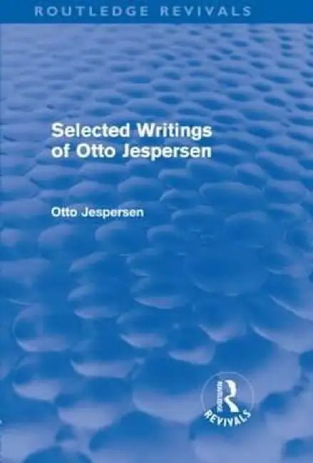 Selected Writings of Otto Jespersen (Routledge Revivals) by Otto Jespersen