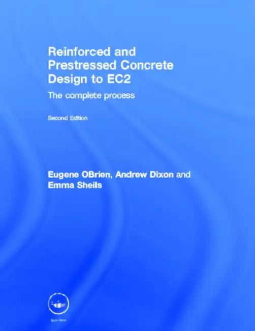 Reinforced and Prestressed Concrete Design to EC2: The Complete Process by Eugene Obrien