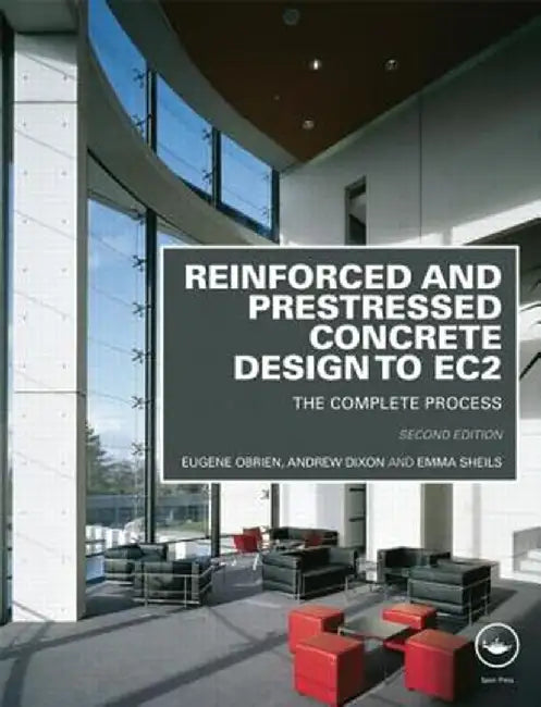 Reinforced and Prestressed Concrete Design to Ec2: The Complete Process, Second Edition by Eugene Obrien