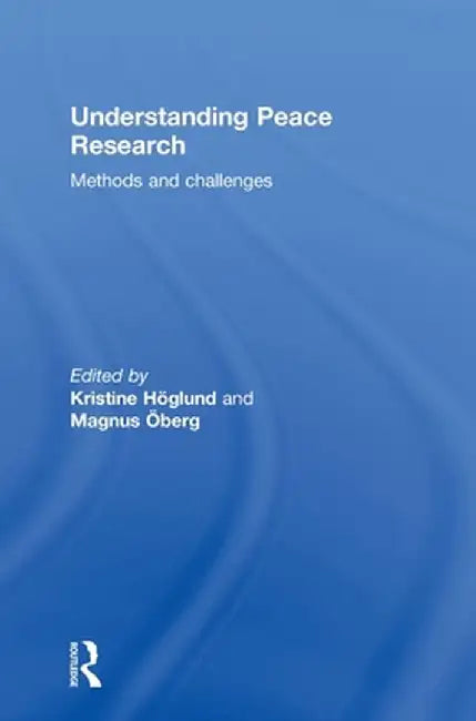 Understanding Peace Research: Methods and Challenges by Kristine Hoglund