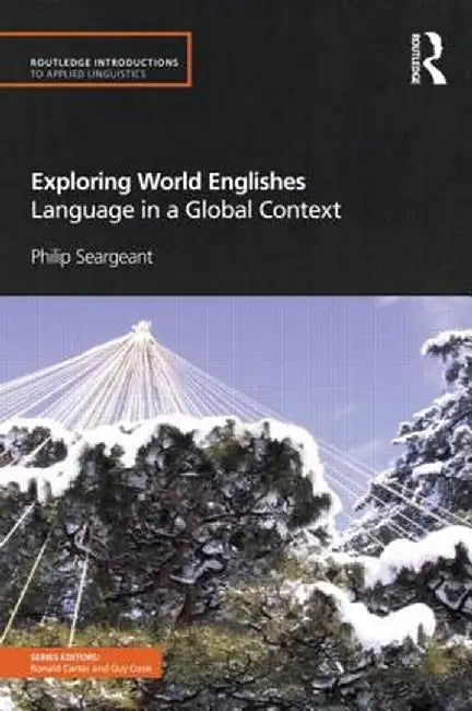 Exploring World Englishes: Language in a Global Context by Philip Seargeant