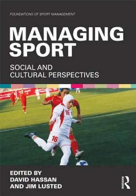 Managing Sport: Social and Cultural Perspectives by David Hassan