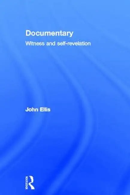 Documentary: Witness and Self-Revelation by John Ellis