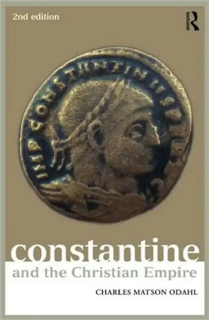 Constantine and the Christian Empire by Charles Odahl