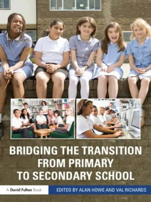 Bridging the Transition from Primary to Secondary School by Alan Howe