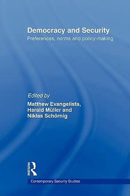 Democracy and Security: Preferences, Norms and Policy-Making by Matthew Evangelista